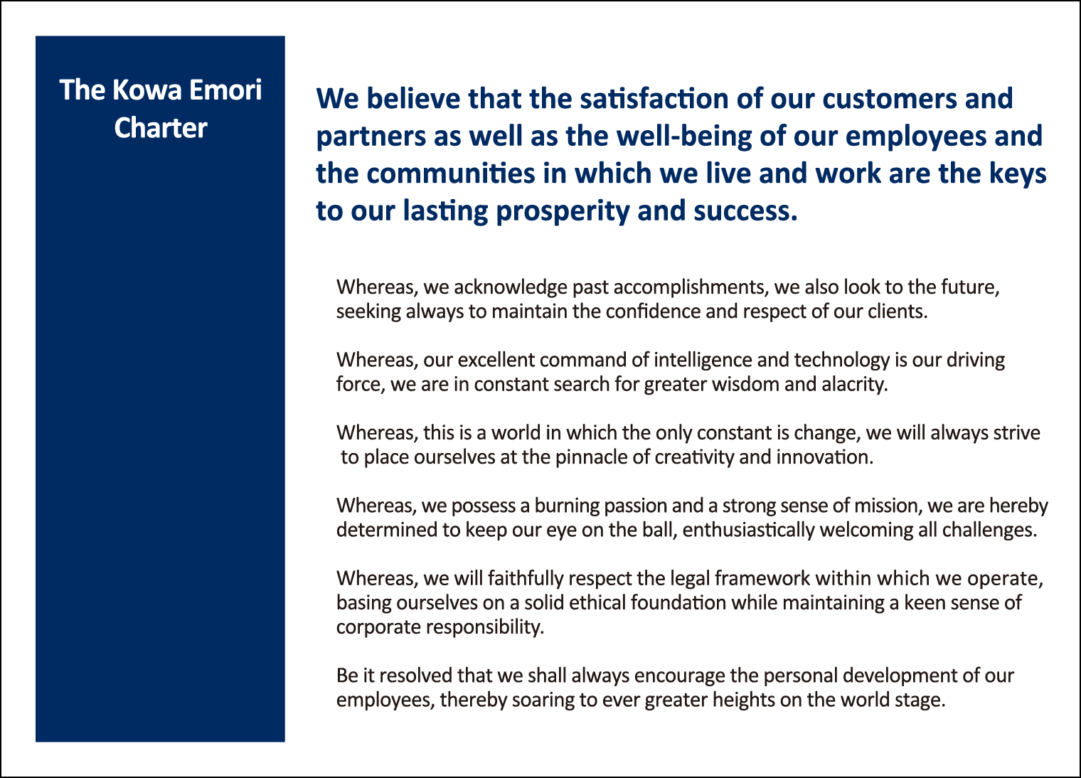 We believe that the satisfaction of our customers and partners as well as the well-being of our employees and the communities in which we live and work are the keys to our lasting prosperity and success.